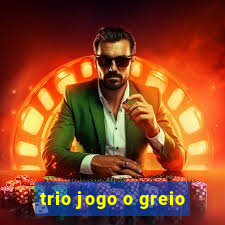 trio jogo o greio